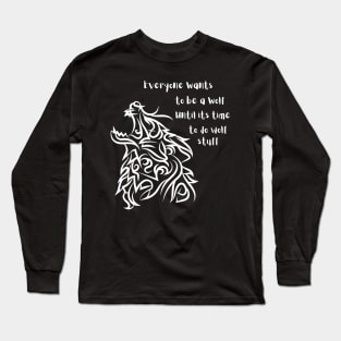 Everyone wants to be a wolf Long Sleeve T-Shirt